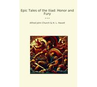 Epic Tales of the Iliad: Honor and Fury