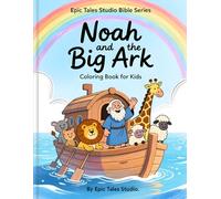 Epic Tales Studio Bible Series: Noah and the Big Ark Coloring Book for Kids: Fun Bible Story Animals, Ark Adventures, and Rainbow Scenes to Color for Ages 4-8