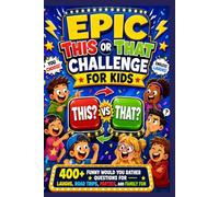 Epic This or That Challenge for Kids: 400+ Funny Would You Rather Questions for Laughs, Road Trips, Parties, and Family Fun