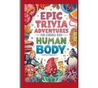 Epic Trivia Adventures For Curious Kids: Human Body