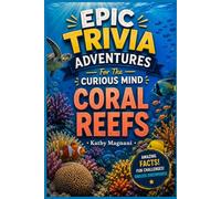 Epic Trivia Adventures For The Curious Mind: Coral Reefs