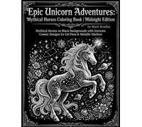 Epic Unicorn Adventures: A Midnight Edition Coloring Book - White Line Art on Black for Gel Pens, Metallic Markers & Neon Pencils