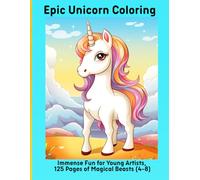 Epic Unicorn Coloring: Immense Fun for Young Artists, 125 Pages of Magical Beasts (4-8)