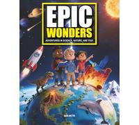 EPIC WONDERS - Adventures in Science, Nature, and You!: Science and Nature facts, Science and Nature experiments, Your Body