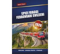 EPICI VIAGGI FERROVIARI SVIZZERI 2026: Esplora i percorsi panoramici dei treni, i consigli di viaggio, gli itinerari e le migliori destinazioni in tutta la Svizzera