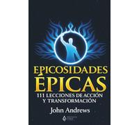 Epicosidades Épicas: 111 Lecciones de Acción y Transformación