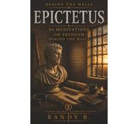 Epictetus: 80 Meditations on Freedom Behind the Walls