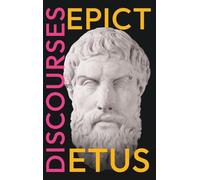 Epictetus' Discourses: As Reported by Arrian, The Encheiridion, and Fragments