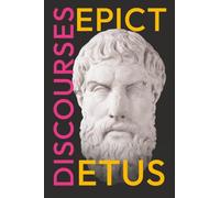 Epictetus' Discourses: As Reported by Arrian, The Encheiridion, and Fragments