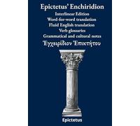 Epictetus’ Enchiridion: Interlinear Edition Word-for-word translation - Fluid English translation - Verb glossaries - Grammatical and cultural notes