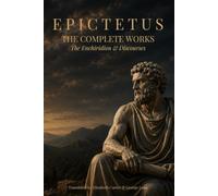 Epictetus: The Complete Works (Annotated)