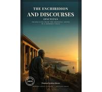 Epictetus: The Enchiridion and Discourses: A New English Version, with the Complete Fragments, in Direct Modern English