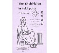 Epictetus: The Enchiridion - in toki pona: A Stoic handbook in the world’s simplest language (with sitelen pona)