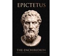 EPICTETUS: The Enchiridion or Stoic Handbook - A Modern Rendering with Interpretations: 1