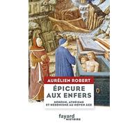 Epicure aux Enfers: Hérésie, athéisme et hédonisme au Moyen Age