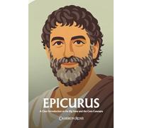 Epicurus: A Clear Introduction to the Big Ideas and the Core Concepts