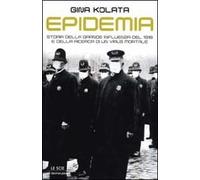 Epidemia. Storia della grande influenza del 1918 e della ricerca di un virus mortale