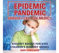 Epidemic, Pandemic, Should I Call the Medic? Biology Books for Kids (Tascabile)