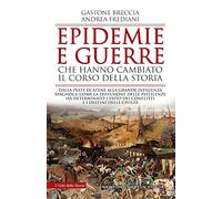 Epidemie e guerre che hanno cambiato il corso della storia. Dalla peste di Atene alla grande influenza spagnola: come la diffusione delle pestilenze ha determinato l'esito dei conflitti e i desti...