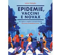 Epidemie, vaccini e Novax. Per capire e scegliere consapevolmente