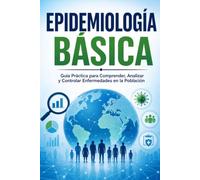 EPIDEMIOLOGÍA BÁSICA Guía Práctica para Comprender, Analizar y Controlar Enfermedades en la Población