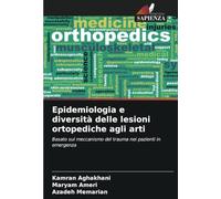 Epidemiologia e diversità delle lesioni ortopediche agli arti: Basato sul meccanismo del trauma nei pazienti in emergenza