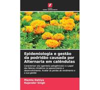 Epidemiologia e gestão da podridão causada por Alternaria em calêndulas: Caracterizar o(s) agente(s) patogénico(s) e o papel dos fatores climáticos no ... as perdas de rendimento e a sua gestão