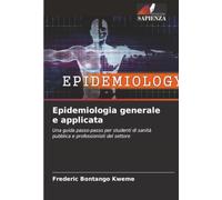 Epidemiologia generale e applicata: Una guida passo-passo per studenti di sanità pubblica e professionisti del settore