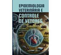 Epidemiologia Veterinária e Controle de Vetores: Desafios e Estratégias para a Saúde Animal e Humana