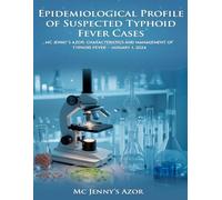 EPIDEMIOLOGICAL PROFILE OF SUSPECTED TYPHOID FEVER CASES: MC JENNY'S AZOR: CHARACTERISTICS AND MANAGEMENT OF TYPHOID FEVER JANUARY 1, 2024
