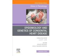 Epidemiology and Genetics of Congenital Heart Disease, an Issue of Clinics in Perinatology (52-3)