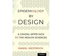 Epidemiology by Design: A Causal Approach to the Health Sciences