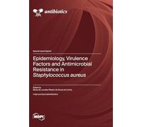 Epidemiology, Virulence Factors and Antimicrobial Resistance in Staphylococcus aureus