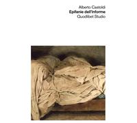 Epifanie dell'informe - Castoldi Alberto