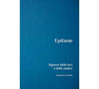 Epifanie: Signore delle luci e delle ombre