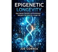 Epigenetic Longevity: How Lifestyle, Nutrition, and Environment Reprogram Your Genes for a Longer Life: 6
