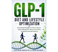 Epigenetic Roadmap to GLP-1 Diet and Lifestyle Optimization: Personalized Strategies to Preserve Muscle, Support Metabolism, Reduce Food Noise, and Build Sustainable Wellness