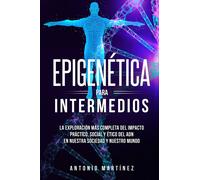 Epigenética para intermedios. La exploración más completa del impacto práctico,