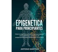 Epigenética para principiantes. Cómo la epigenética puede revolucionar nuestra c