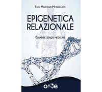 Epigenetica relazionale. Guarire senza medicine