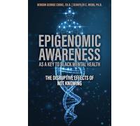 Epigenomic Awareness as a Key to Black Mental Health: The Disruptive Effects of Not Knowing : The Disruptive Effects of Not Knowing