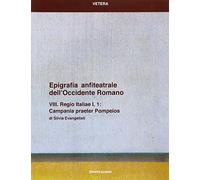 Epigrafia anfiteatrale dell'Occidente romano. VIII. Regio Italiae I, 1. Campania praeter Pompeios. Regio Italiae I, 1. Campania praeter Pompeios (Vol. 8)