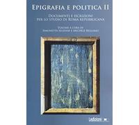 Epigrafia e politica. Documenti e iscrizioni per lo studio di Roma repubblicana (Vol. 2)