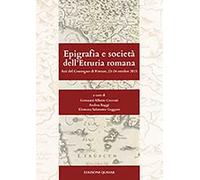 Epigrafia e società dell'Etruria romana. Atti del Convegno (Firenze, 23-24 ottobre 2015)