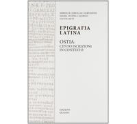 Epigrafia Latina. Ostia: Cento Iscrizioni in Contesto - [Quasar]