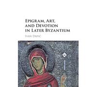 Epigram, Art, And Devotion In Later Byzantium - Ivan Drpic - Cambridge, 2021
