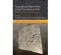 Epigraphical Approaches to the Post-Classical Polis: Fourth Century BC to Second Century AD