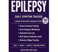 Epilepsy 6-Month Journal: Structured Daily Tracking for Seizure Intensity, Aura Frequency, Awareness Loss, Post-Seizure Confusion, and Recovery Fatigue - Includes Weekly and Monthly Reviews