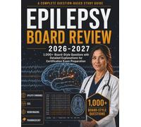 Epilepsy Board Review 2026-2027: 1,000+ Board-Style Questions with Detailed Explanations for Certification Exam Preparation