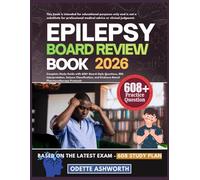 EPILEPSY BOARD REVIEW BOOK 2026: Complete Study Guide with 608+ Board-Style Questions, EEG Interpretation, Seizure Classification, and Evidence-Based Pharmacotherapy Protocols